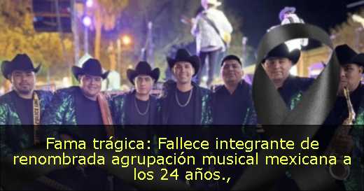 Fama trágica: Fallece integrante de renombrada agrupación musical mexicana a los 24 años