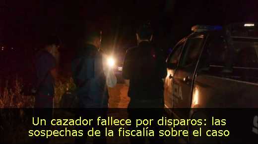 Un cazador fallece por disparos: las sospechas de la fiscalía sobre el caso 
