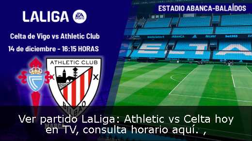 Ver partido LaLiga: Athletic vs Celta hoy en TV, consulta horario aquí. 