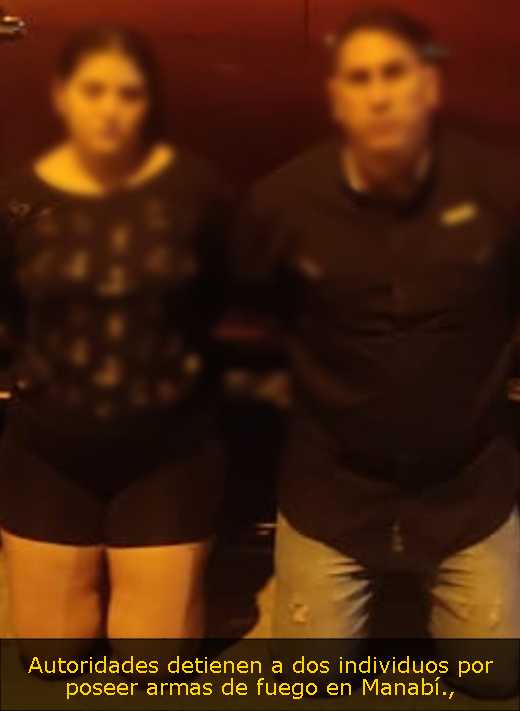Autoridades detienen a dos individuos por poseer armas de fuego en Manabí