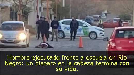 Hombre ejecutado frente a escuela en Río Negro: un disparo en la cabeza termina con su vida
