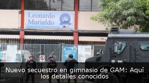 Nuevo secuestro en gimnasio de GAM: Aquí los detalles conocidos