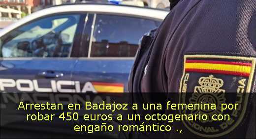 Arrestan en Badajoz a una femenina por robar 450 euros a un octogenario con engaño romántico 