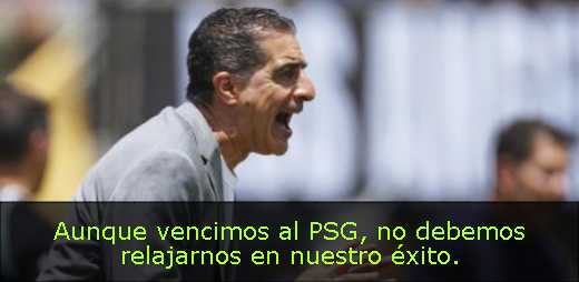 Aunque vencimos al PSG, no debemos relajarnos en nuestro éxito