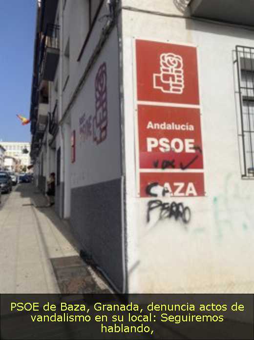 PSOE de Baza, Granada, denuncia actos de vandalismo en su local: Seguiremos hablando