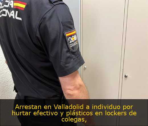 Arrestan en Valladolid a individuo por hurtar efectivo y plásticos en lockers de colegas