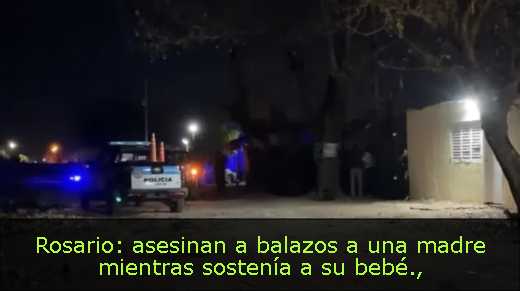 Rosario: asesinan a balazos a una madre mientras sostenía a su bebé