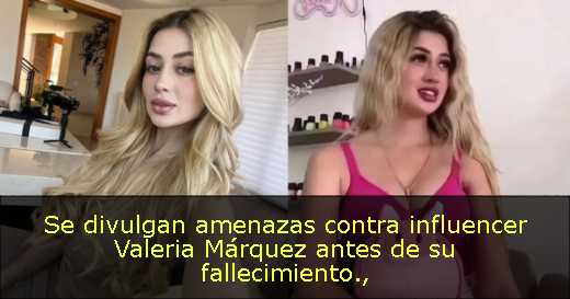 Se divulgan amenazas contra influencer Valeria Márquez antes de su fallecimiento