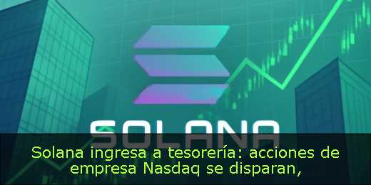 Solana ingresa a tesorería: acciones de empresa Nasdaq se disparan