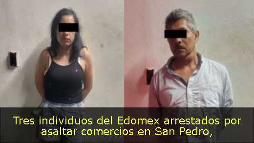 Tres individuos del Edomex arrestados por asaltar comercios en San Pedro
