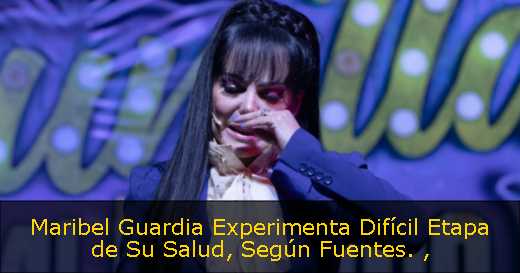 Maribel Guardia Experimenta Difícil Etapa de Su Salud, Según Fuentes. 