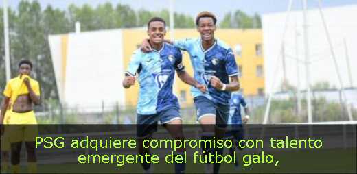 PSG adquiere compromiso con talento emergente del fútbol galo