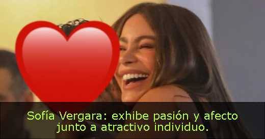 Sofía Vergara: exhibe pasión y afecto junto a atractivo individuo. 