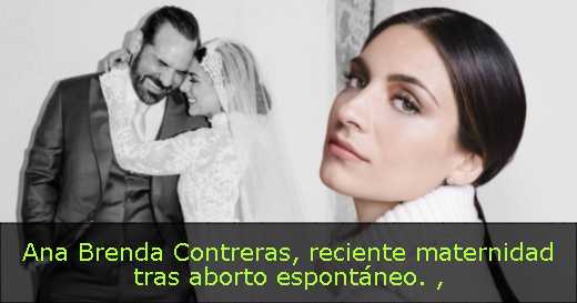 Ana Brenda Contreras, reciente maternidad tras aborto espontáneo. 