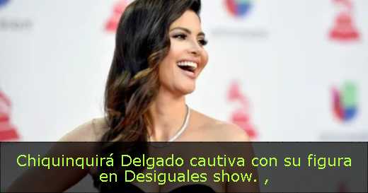 Chiquinquirá Delgado cautiva con su figura en Desiguales show. 