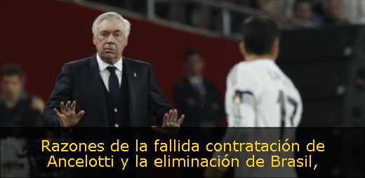 Razones de la fallida contratación de Ancelotti y la eliminación de Brasil