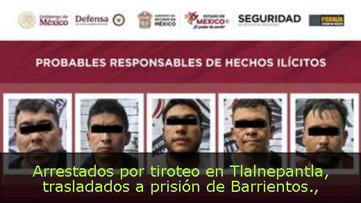 Arrestados por tiroteo en Tlalnepantla, trasladados a prisión de Barrientos