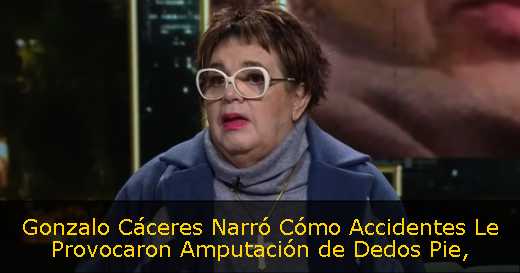 Gonzalo Cáceres Narró Cómo Accidentes Le Provocaron Amputación de Dedos Pie