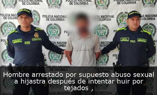 Hombre arrestado por supuesto abuso sexual a hijastra después de intentar huir por tejados 