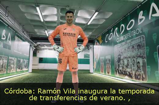 Córdoba: Ramón Vila inaugura la temporada de transferencias de verano. 