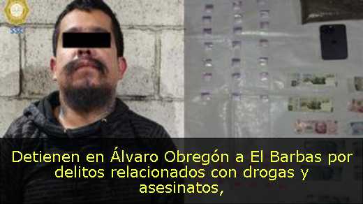 Detienen en Álvaro Obregón a El Barbas por delitos relacionados con drogas y asesinatos