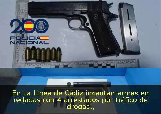En La Línea de Cádiz incautan armas en redadas con 4 arrestados por tráfico de drogas