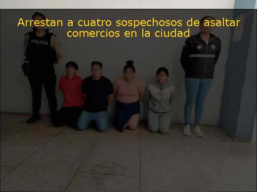 Arrestan a cuatro sospechosos de asaltar comercios en la ciudad 