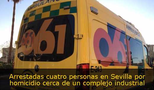 Arrestadas cuatro personas en Sevilla por homicidio cerca de un complejo industrial 