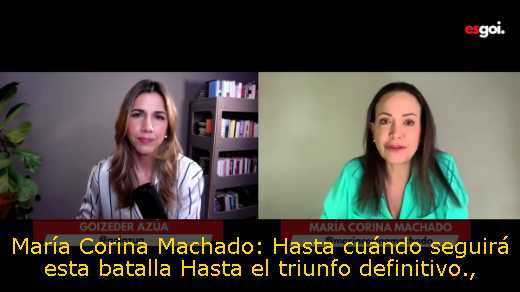 María Corina Machado: Hasta cuándo seguirá esta batalla Hasta el triunfo definitivo