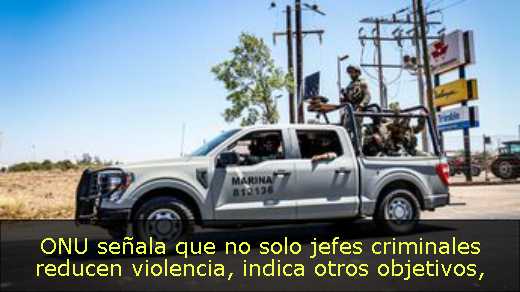 ONU señala que no solo jefes criminales reducen violencia, indica otros objetivos