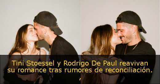 Tini Stoessel y Rodrigo De Paul reavivan su romance tras rumores de reconciliación. 