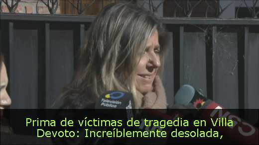 Prima de víctimas de tragedia en Villa Devoto: Increíblemente desolada