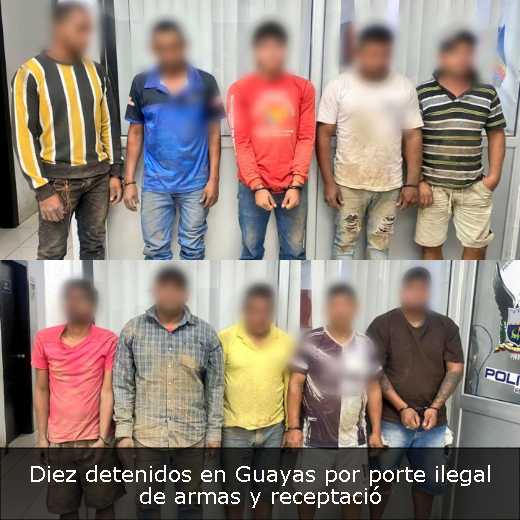 Diez detenidos en Guayas por porte ilegal de armas y receptació