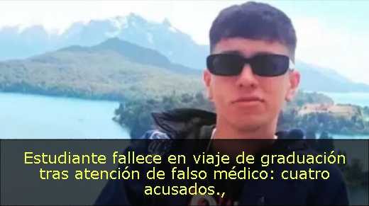 Estudiante fallece en viaje de graduación tras atención de falso médico: cuatro acusados