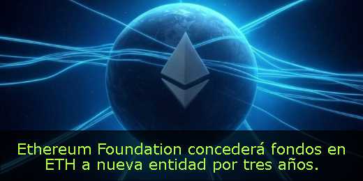 Ethereum Foundation concederá fondos en ETH a nueva entidad por tres años. 