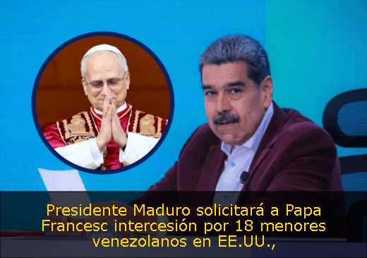 Presidente Maduro solicitará a Papa Francesc intercesión por 18 menores venezolanos en EE.UU
