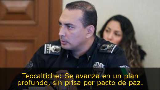 Teocaltiche: Se avanza en un plan profundo, sin prisa por pacto de paz. 