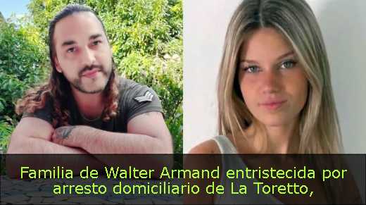 Familia de Walter Armand entristecida por arresto domiciliario de La Toretto