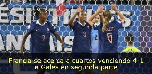 Francia se acerca a cuartos venciendo 4-1 a Gales en segunda parte