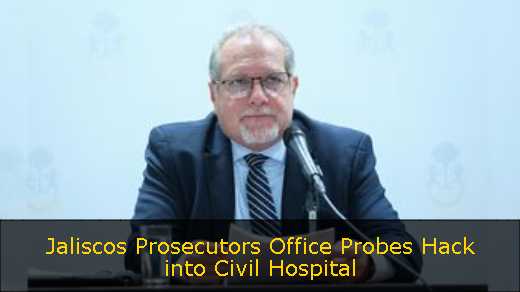Jaliscos Prosecutors Office Probes Hack into Civil Hospital
