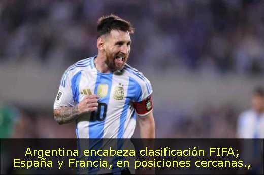 Argentina encabeza clasificación FIFA; España y Francia, en posiciones cercanas