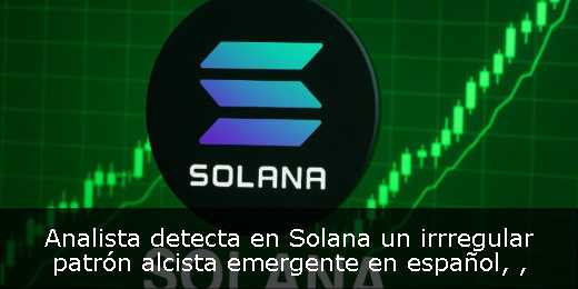 Analista detecta en Solana un irrregular patrón alcista emergente en español, 