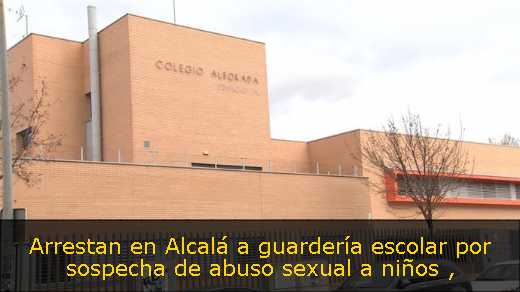 Arrestan en Alcalá a guardería escolar por sospecha de abuso sexual a niños 