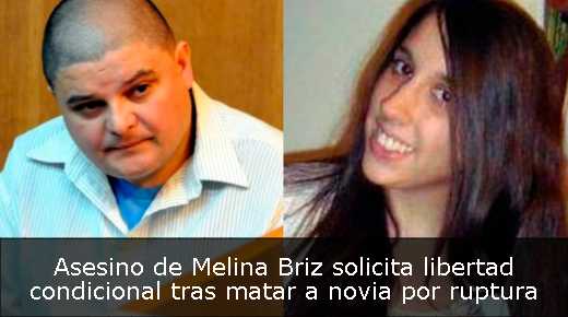 Asesino de Melina Briz solicita libertad condicional tras matar a novia por ruptura 