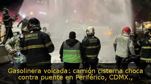 Gasolinera volcada: camión cisterna choca contra puente en Periférico, CDMX