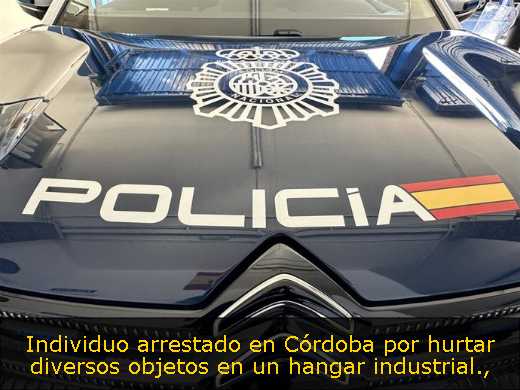 Individuo arrestado en Córdoba por hurtar diversos objetos en un hangar industrial