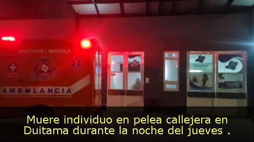 Muere individuo en pelea callejera en Duitama durante la noche del jueves 