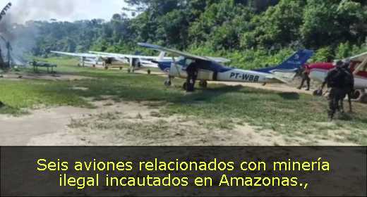Seis aviones relacionados con minería ilegal incautados en Amazonas
