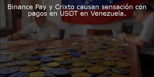 Binance Pay y Crixto causan sensación con pagos en USDT en Venezuela. 
