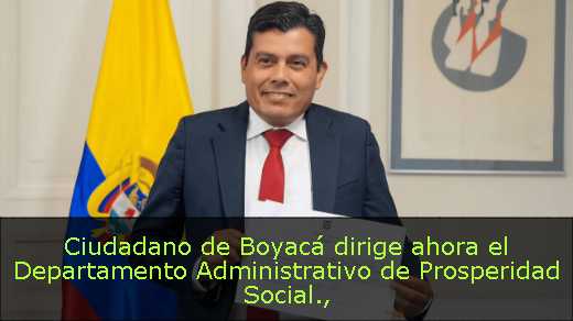 Ciudadano de Boyacá dirige ahora el Departamento Administrativo de Prosperidad Social